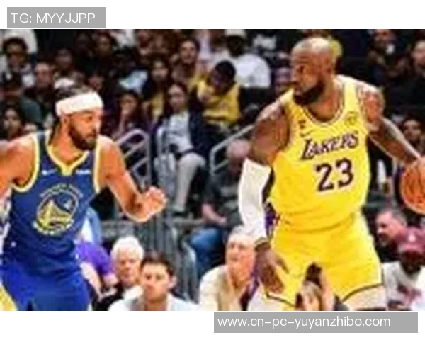 湖人勇士激战回放精彩瞬间全解析让我们一起重温这场经典对决